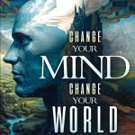 CHANGE YOUR MIND, CHANGE YOUR WORLD (E-Book)